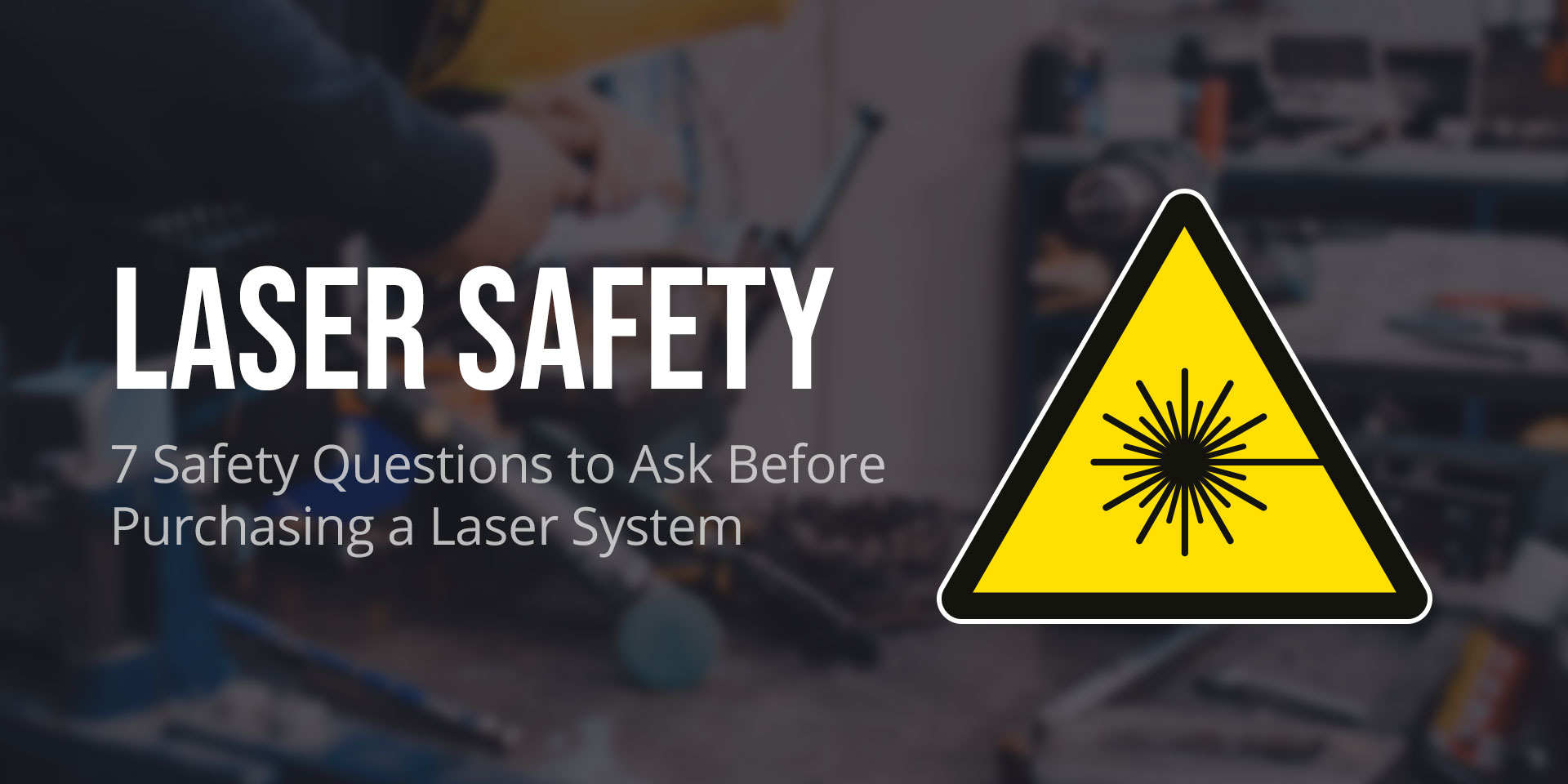 7 Safety Questions to Ask Before Purchasing a Laser System